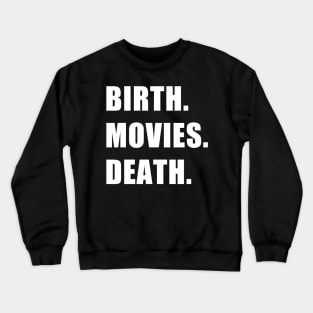 Birth. Movies. Death. Crewneck Sweatshirt